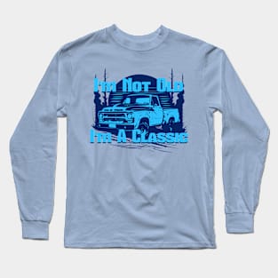 Vintage Truck I'm Not Old I'm A Classic Long Sleeve T-Shirt